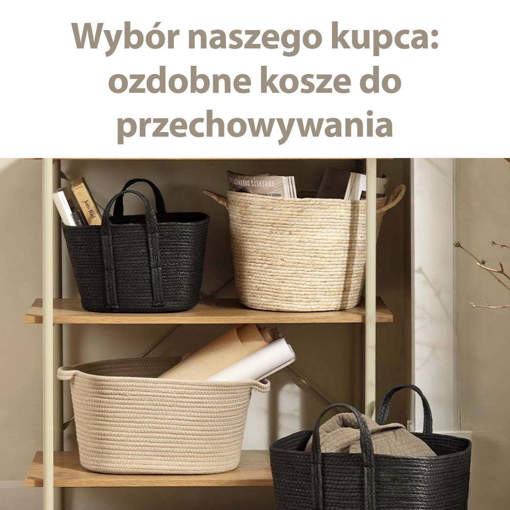 Wybór naszego kupca: ozdobne kosze do przechowywania