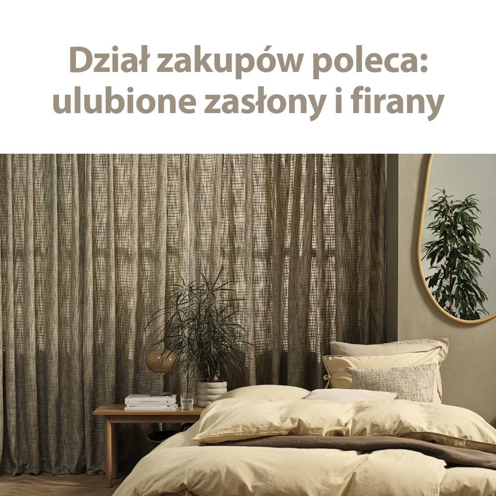 Dział zakupów poleca: ulubione zasłony i firany